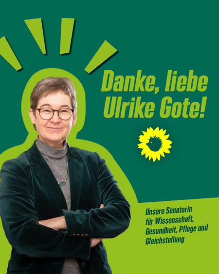 Ulrike Gote, Senatorin für Wissenschaft, Gesundheit, Pflege und Gleichstellung ausgeschnitten auf grünem Hintergrund. Darüber als Text "Danke, liebe Ulrike Gote!" 